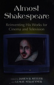 Almost Shakespeare Reinventing His Works For Cinema And Television Keller