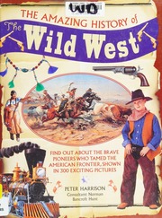 The Amazing History Of The Wild West Harrison Peter 1950 Author