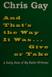 And Thats The Way It Was Give Or Take A Daily Dose Of My Radio Writings Gay