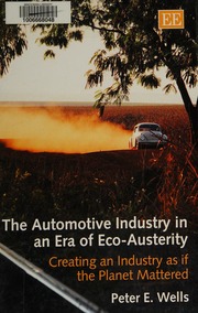 The Automotive Industry In An Era Of Ecoausterity Creating An Industry As If The Planet Mattered Wells