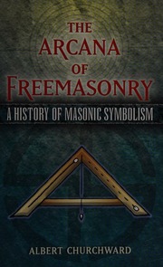 The Arcana Of Freemasonry A History Of Masonic Symbolism Churchward