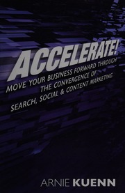 Accelerate Move Your Business Forward Through The Convergence Of Search Social Content Marketing Kuenn