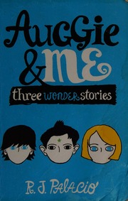 Auggie Me Three Wonder Stories Palacio R J Author Container Of Work Palacio