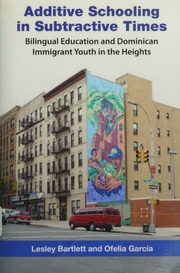 Additive Schooling In Subtractive Times Bilingual Education And Dominican Immigrant Youth In The Heights Bartlett