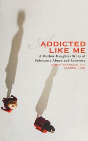 Addicted Like Me A Motherdaughter Story Of Substance Abuse And Recovery Franklin
