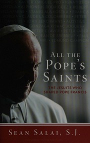All The Popes Saints The Jesuits Who Shaped Pope Francis Salai