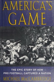 Americas Game The Epic Story Of How Pro Football Captured A Nation Maccambridge