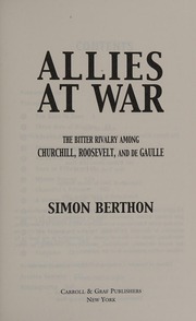 Allies At War The Bitter Rivalry Among Churchill Roosevelt And De Gaulle 1st Carroll Graf Ed Edition Berthon