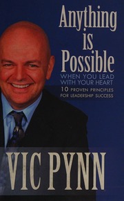 Anything Is Possible When You Lead With Your Heart 10 Proven Principles For Leadership Success Pynn