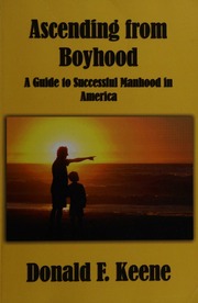 Ascending From Boyhood A Guide To Successful Manhood In America Keene