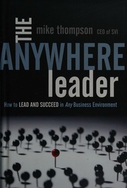The Anywhere Leader How To Lead And Succeed In Any Business Environment 1st Ed Thompson