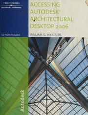 Accessing Autodesk Architectural Desktop 2006 Wyatt William