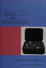Acts Of Possession Collecting In America Dilworth Leah