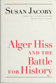 Alger Hiss And The Battle For History Jacoby Susan 1945