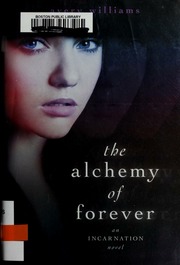 The Alchemy Of Forever An Incarnation Novel Williams Avery