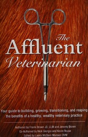 The Affluent Veterinarian Your Guide To Building Growing Transitioning And Reaping The Benefits Of A Healthy Wealthy Veterinary Practice Brown