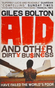 Aid And Other Dirty Business An Insider Uncovers How Globalisation And Good Intentions Have Failed The Worlds Poor Bolton