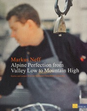 Alpine Perfection From Valley Low To Mountain High Stories And Recipes From The Waldhotel Fletschhorn In Saasfee Neff