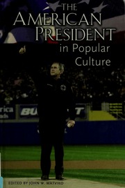 The American President In Popular Culture John W Matviko