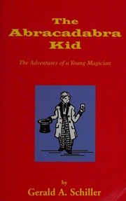 The Abracadabra Kid The Adventures Of A Young Magician Schiller