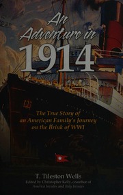 An Adventure In 1914 The True Story Of An American Familys Journey On The Brink Of Wwi Wells