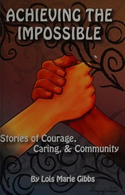 Achieving The Impossible Stories Of Courage Caring Community Gibbs