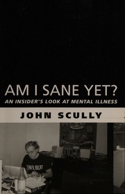 Am I Sane Yet An Insiders Look At Mental Illness Scully John