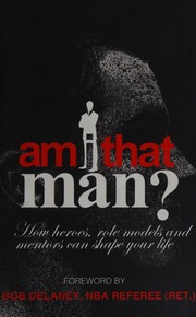 Am I That Man How Heroes Role Models And Mentors Can Shape Your Life Willis