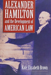 Alexander Hamilton And The Development Of American Law Brown