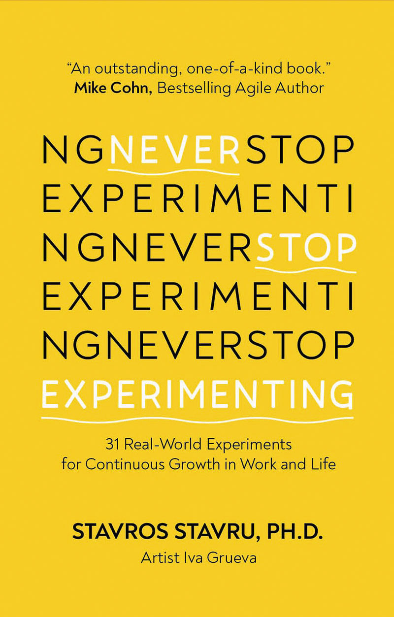 Never Stop Experimenting 31 Realworld Experiments For Continuous Growth In Work And Life Stavros Stavru