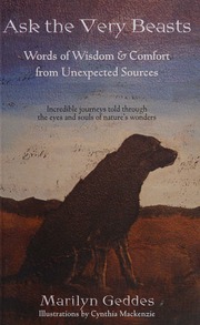 Ask The Very Beasts Words Of Wisdom Comfort From Unexpected Sources Incredible Journeys Told Through The Eyes And Souls Of Natures Wonders 1st Canadian Softcover Ed Geddes