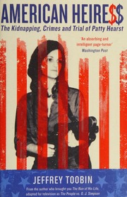American Heiress The Wild Saga Of The Kidnapping Crimes And Trial Of Patty Hearst Toobin