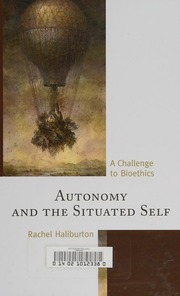 Autonomy And The Situated Self A Challenge To Bioethics Haliburton