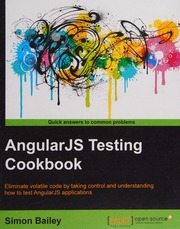 Angularjs Testing Cookbook Eliminate Volatile Code By Taking Control And Understanding How To Test Angularjs Applications Simon Bailey