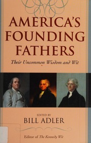 Americas Founding Fathers Their Uncommon Wisdom And Wit Adler