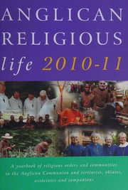 Anglican Religious Life 20102011 A Yearbook Of Religious Orders And Communities In The Anglican Communion And Tertiaries Oblates Associates And Companions Anglican Religious Communities
