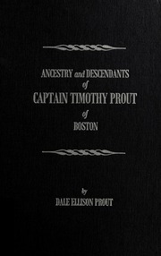 Ancestry And Descendants Of Captain Timothy Prout Of Boston 1st Ed Prout