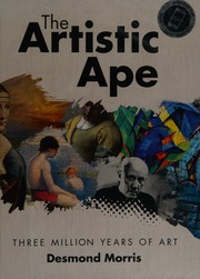 The Artistic Ape Three Million Years Of Art Morris Desmond