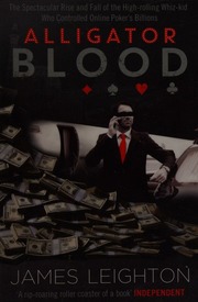 Alligator Blood The Spectacular Rise And Fall Of The Highrolling Whizkid Who Controlled Online Pokers Billions Leighton