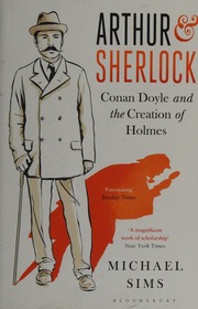 Arthur Sherlock Conan Doyle And The Creation Of Holmes Sims