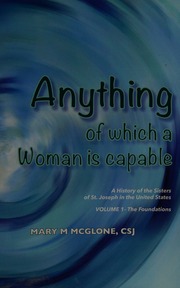Anything Of Which A Woman Is Capable A History Of The Sisters Of St Joseph In The United States Volume 1 The Foundations Mcglone