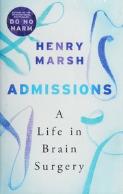 Admissions A Life In Brain Surgery Marsh Henry 1950 Author