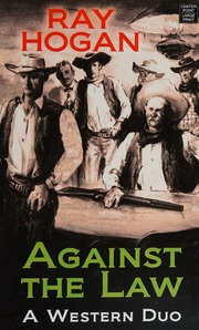 Against The Law A Western Duo Hogan Ray 19081998 Author Container Of Work Hogan