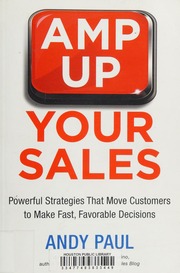 Amp Up Your Sales Powerful Strategies That Move Customers To Make Fast Favorable Decisions Paul
