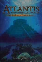 Atlantis And Other Lost Worlds New Evidence Of Ancient Secrets Joseph