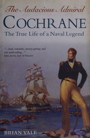 The Audacious Admiral Cochrane The True Life Of A Naval Legend Vale