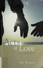 Acts Of Love A Memoir Krause Pat 1930