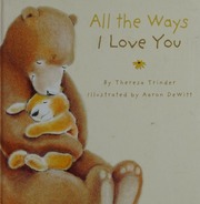 All The Ways I Love You Trinder Theresa Author Dewitt Aaron Illustrator