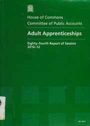 Adult Apprenticeships Eightyfourth Report Of Session 201012 Report Together With Formal Minutes Oral And Written Evidence Great Britain Parliament House Of Commons Committee Of Public Accounts