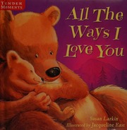 All The Ways I Love You Susan Larkin Illustrated By Jacqueline East